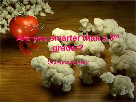Are you smarter than a 3 rd grader? Science review.