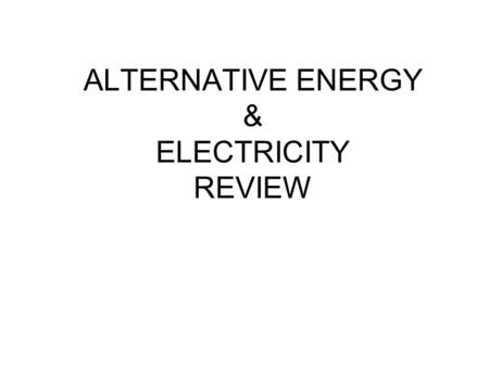 ALTERNATIVE ENERGY & ELECTRICITY REVIEW. RENEWABLE RESOURCES Renewable resources are natural resources that can be replenished in a short period of time.