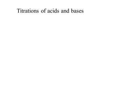 Titrations of acids and bases. HA + H 2 O H 3 O + + A -