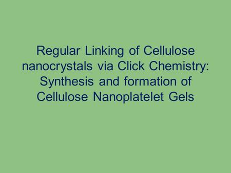 Regular Linking of Cellulose nanocrystals via Click Chemistry: Synthesis and formation of Cellulose Nanoplatelet Gels.