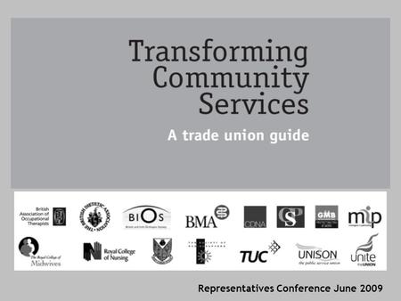 Representatives Conference June 2009. Today’s briefing should provide… Understanding of government's direction of travel/future of community services.
