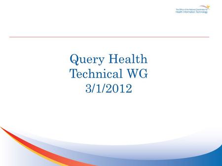 Query Health Technical WG 3/1/2012. Agenda TopicTime Slot Administrative stuff and reminders2:00 – 2:05 pm HIMSS Update2:05 – 2:10 pm RI Update2:10 –