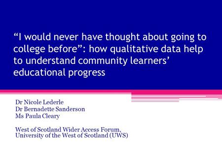 “I would never have thought about going to college before”: how qualitative data help to understand community learners’ educational progress Dr Nicole.
