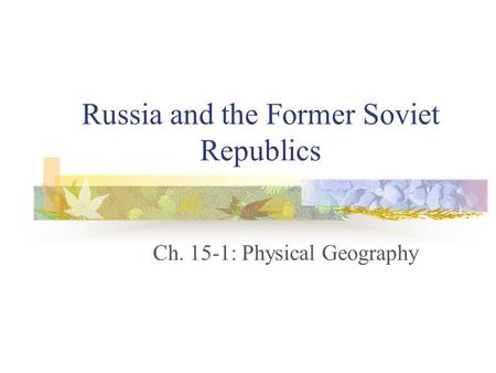 Russia and the Former Soviet Republics Ch. 15-1: Physical Geography.