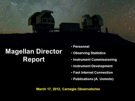 Magellan Director Report Personnel Observing Statistics Instrument Commissioning Instrument Development Fast Internet Connection Publications (A. Uomoto)