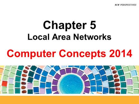 Computer Concepts 2014 Chapter 5 Local Area Networks.