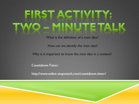 Countdown Timer:  What is the definition of a main idea? How can we identify the main idea? Why is it important.