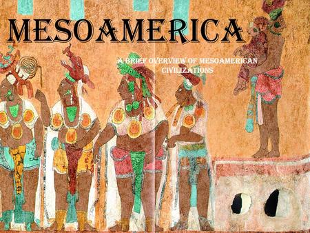 A Brief Overview of Mesoamerican Civilizations