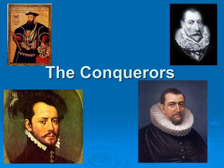 The Conquerors. Vasco de Gama  1498-reaches port of Calicut  Amazed by spices, rare skills, and precious gems  Filled their ships returned to Portugal.