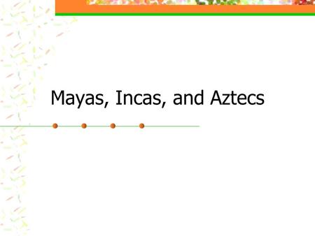 Mayas, Incas, and Aztecs. Mayas 1500 BC – 1500 AD Lived in Yucatan peninsula Dense forest/ Jungle area Slash and burn agriculture Ideographs (picture.
