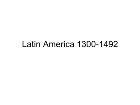 Latin America 1300-1492. Aztecs The Aztecs came to the valley of Mexico in the 1200s and established their capital, Tenochtitlan, in 1325. They built.