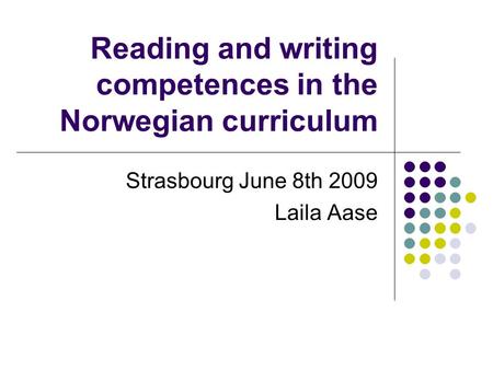 Reading and writing competences in the Norwegian curriculum Strasbourg June 8th 2009 Laila Aase.