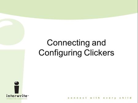 Connecting and Configuring Clickers. InterWrite PRS - Clicker 2-line LCD Display See data entered Confirmation answer received Variety of question types.