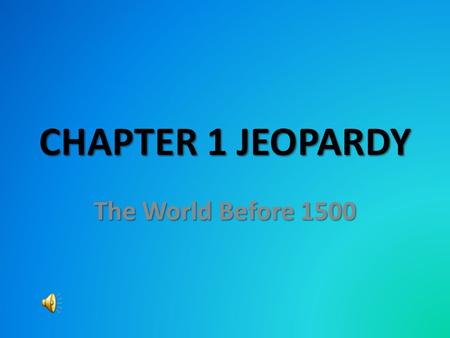 CHAPTER 1 JEOPARDY The World Before 1500. The Americas AfricaEurope 100 200 300 400 500 600.