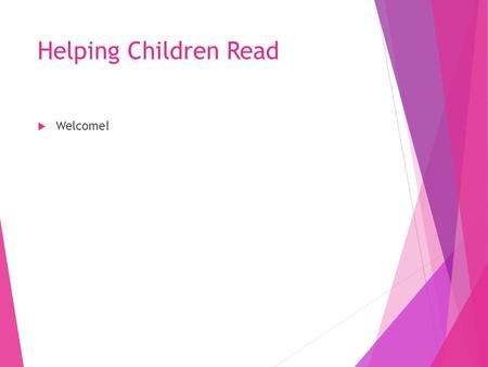 Helping Children Read  Welcome!. The Reading Process  The turtle was swimming in the sea.  What skills do children need to be able to read this?