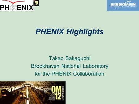 PHENIX Highlights Takao Sakaguchi Brookhaven National Laboratory for the PHENIX Collaboration.