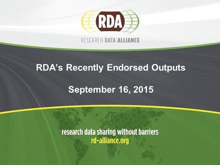 RDA’s Recently Endorsed Outputs September 16, 2015.