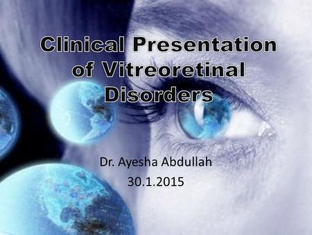 Dr. Ayesha Abdullah 30.1.2015. Learning outcomes By the end of this lecture the students would be able to; Identify the common symptoms and signs of VR.