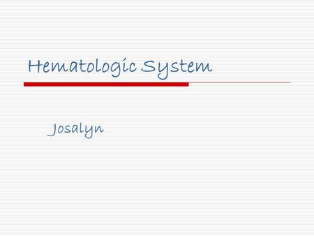 Hematologic System Josalyn. What is it?  The production and transport of blood.  Is part of, and assists with Lymphatic System, and Immune System. 