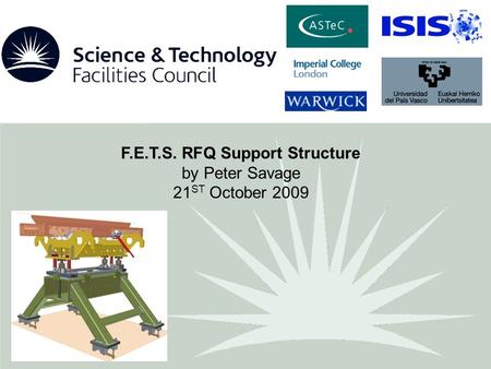 F.E.T.S. RFQ Support Structure by Peter Savage 21 ST October 2009.