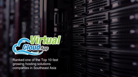 Ranked one of the Top 10 fast growing hosting solutions companies in Southeast Asia.