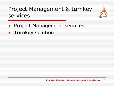 1 Project Management & turnkey services Project Management services Turnkey solution.