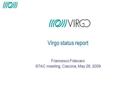 Francesco Fidecaro STAC meeting, Cascina, May 28, 2009 Virgo status report.