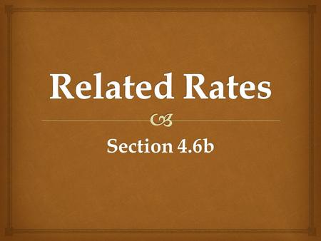 Related Rates Section 4.6b.