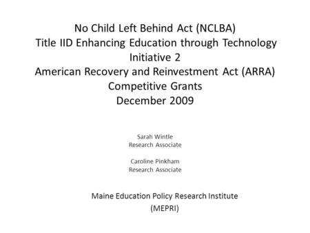 No Child Left Behind Act (NCLBA) Title IID Enhancing Education through Technology Initiative 2 American Recovery and Reinvestment Act (ARRA) Competitive.