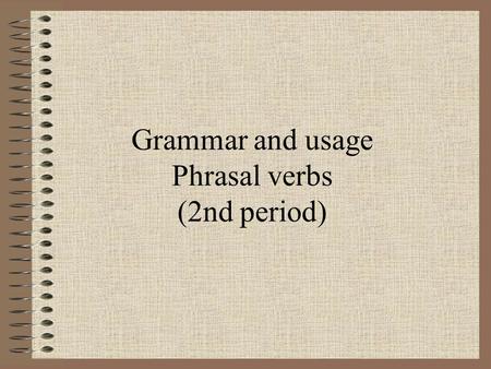 Grammar and usage Phrasal verbs (2nd period). Check the answers (P25 A): 1. looking after 2. call back 3. deal with 4. look around 5. fill in 6. decide.