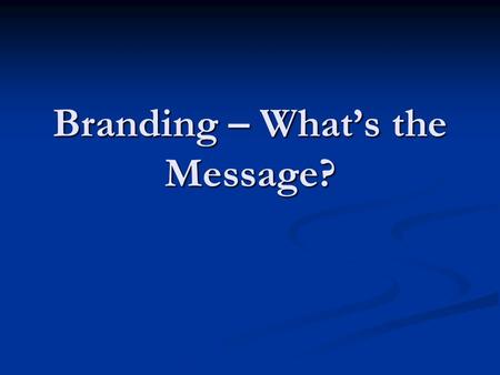 Branding – What’s the Message?. Overview Branding: burning an image into the consumer’s mind. Branding: burning an image into the consumer’s mind. Logos.