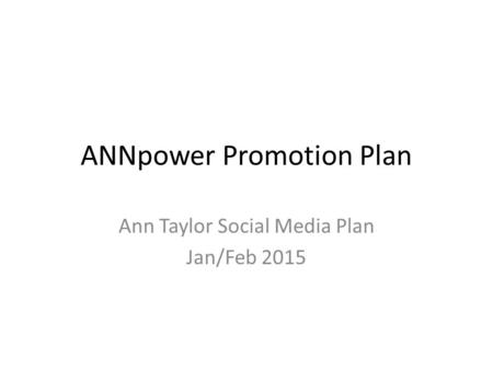 ANNpower Promotion Plan Ann Taylor Social Media Plan Jan/Feb 2015.