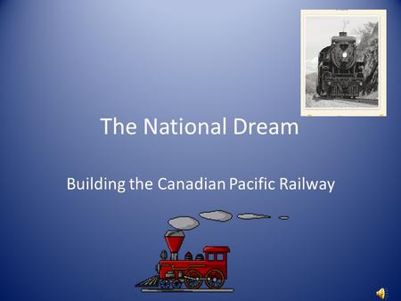 The National Dream Building the Canadian Pacific Railway.