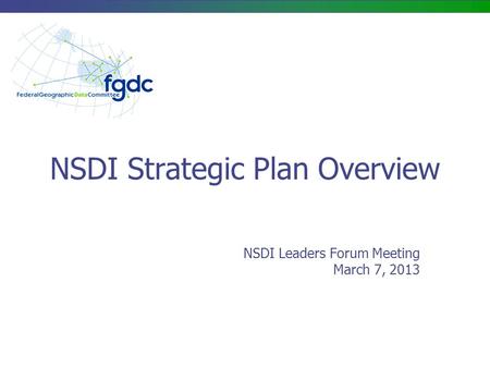 NSDI Strategic Plan Overview NSDI Leaders Forum Meeting March 7, 2013.
