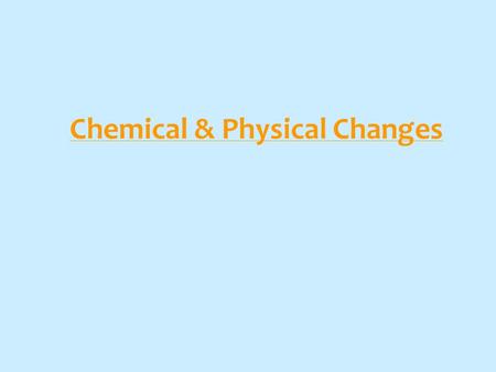 Chemical & Physical Changes. Definitions Physical Property: a property that can be seen or measured without changing the identity of the substancePhysical.