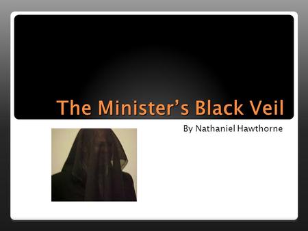 The Minister’s Black Veil By Nathaniel Hawthorne.