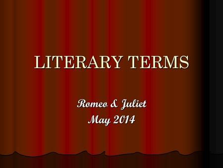 LITERARY TERMS Romeo & Juliet May 2014. OXYMORON A phrase that combines 2 words that seem to be opposites Pg. 776, Romeo Pg. 776, Romeo EX. EX. “…brawling.