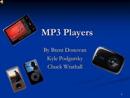 1 MP3 Players By Brent Donovan Kyle Podgursky Chuck Wrathall.