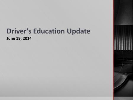 Driver’s Education Update June 19, 2014. To Date:  May 8, 2014, Board moves to discontinue District Driver’s Education Program as of July 1, 2014  Since.