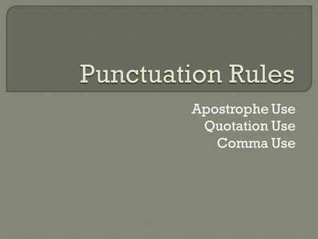 Apostrophe Use Quotation Use Comma Use