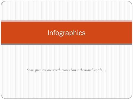 Some pictures are worth more than a thousand words… Infographics.