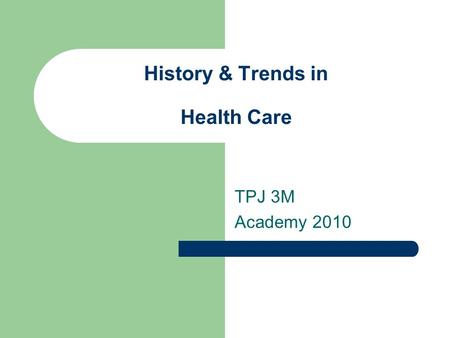 History & Trends in Health Care TPJ 3M Academy 2010.