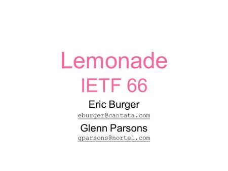 Lemonade IETF 66 Eric Burger Glenn Parsons