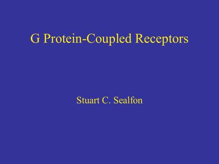 G Protein-Coupled Receptors Stuart C. Sealfon. Major Classes of GPCRs Class I: rhodopsin-like Class II: glucagon-like Class III: metabotropic glutamate-like.