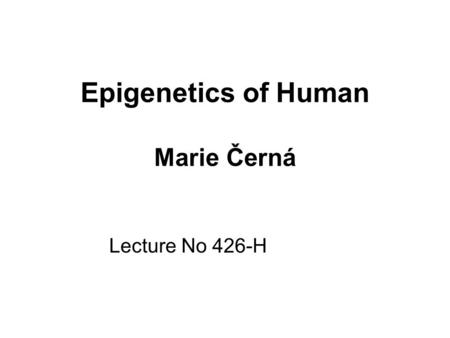 Epigenetics of Human Marie Černá Lecture No 426-H.