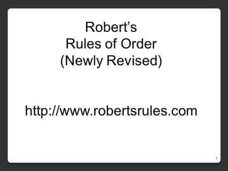 Robert’s Rules of Order (Newly Revised)  1.