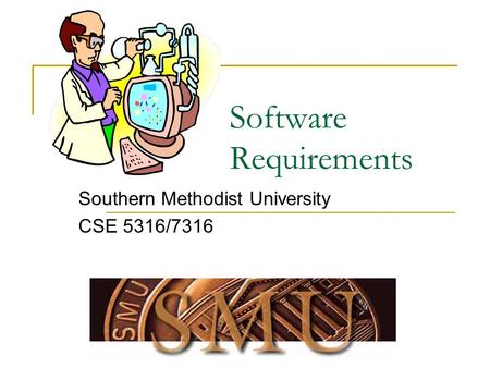 Software Requirements Southern Methodist University CSE 5316/7316.