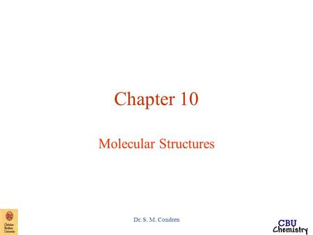 Dr. S. M. Condren Chapter 10 Molecular Structures.
