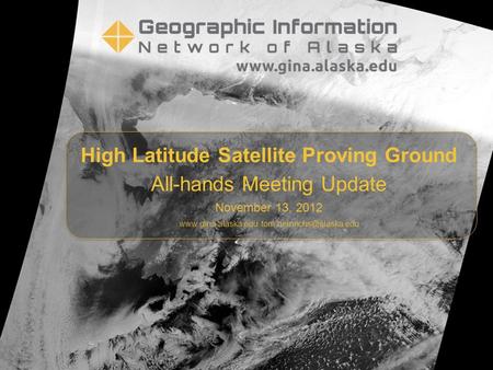 High Latitude Satellite Proving Ground All-hands Meeting Update November 13, 2012
