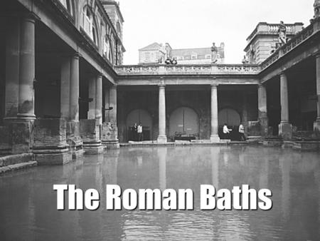 The Roman Baths. The Roman Bathing Process bathers would have the dirt and oil scraped from their bodies with a Strigil. Then the bathing began. Accompanied.